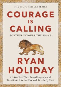 Courage is Calling
Ryan Holiday