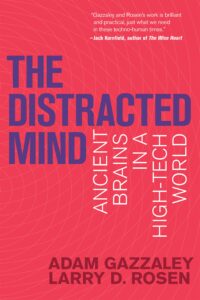 The Distracted Mind
Adam Gazzaley
Larry D. Rosen