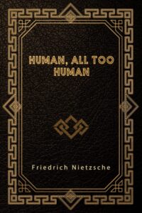 Human, All to Human
Friedrich Nietzsche