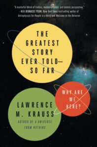 The Greatest Story Ever Told - So Far
Lawrence M. Krauss