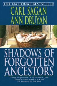 Shadows of Forgotten Ancestors
Carl Sagan
Ann Druyan