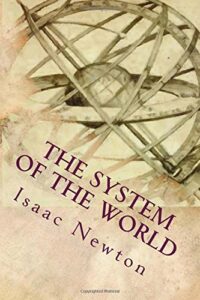 System of the World
Isaac Newton